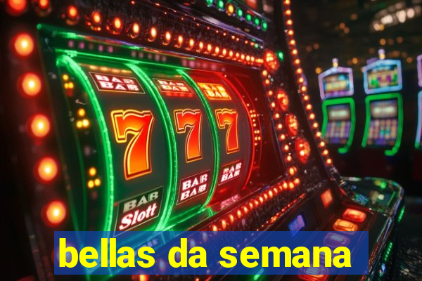 bellas da semana